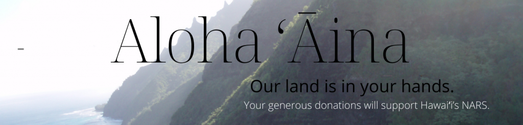 An image with the words aloha ʻāina, our land is in your hands, you generous donation will support Hawaiʻi's NARS, with an image of the Nā Pali coast