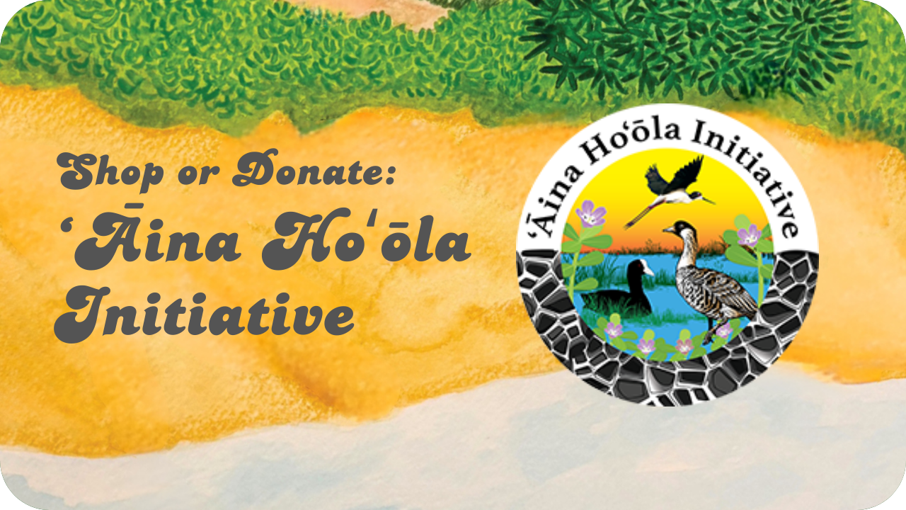 Shop or Donate: ʻĀina Hoʻōla Initiatve